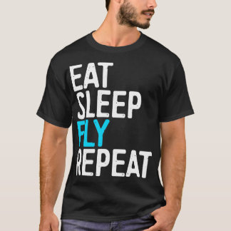 Eat Sleep Fly Repeat  T-Shirt