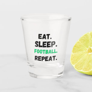 Eat Sleep Football Repeat Cute Eat Sleep Football Shot Glass