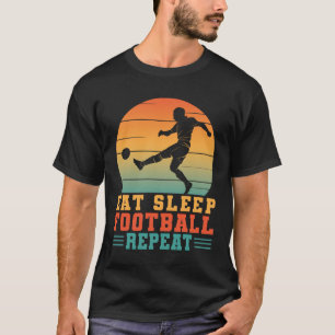 Eat Sleep Football Repeat Futbol Footballer T-Shirt