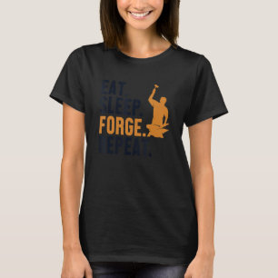 Eat Sleep Forge Repeat Hobby Legend Forging Anvil  T-Shirt