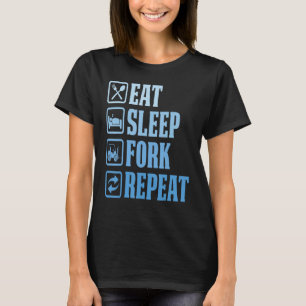 Eat Sleep Fork Repeat  Forklift Operator Fork Ware T-Shirt
