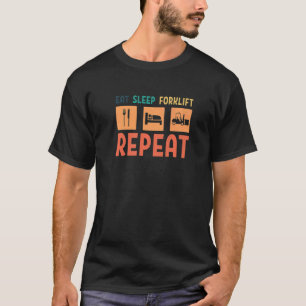 Eat Sleep Forklift Repeat Forklift Driver   T-Shirt