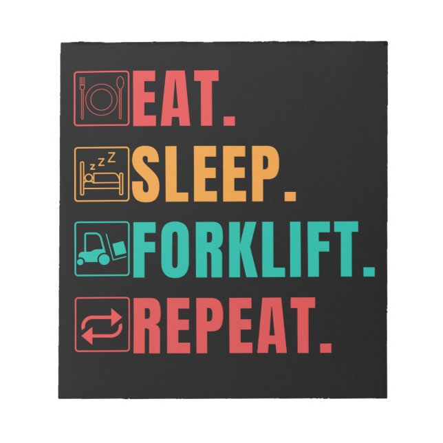 EAT SLEEP FORKLIFT REPEAT - FORKLIFT OPERATOR  NOTEPAD (Front)