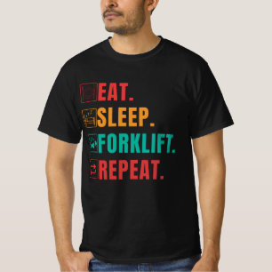 EAT SLEEP FORKLIFT REPEAT - FORKLIFT OPERATOR T-Shirt