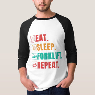 EAT SLEEP FORKLIFT REPEAT - FORKLIFT OPERATOR T-Shirt