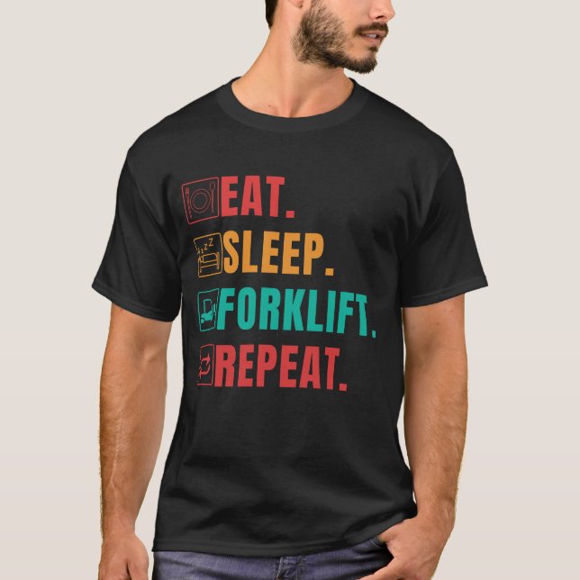 EAT SLEEP FORKLIFT REPEAT - FORKLIFT OPERATOR T-Shirt (Front)