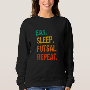 Eat Sleep Futsal Repeat Indoor Soccer Player Footb Sweatshirt