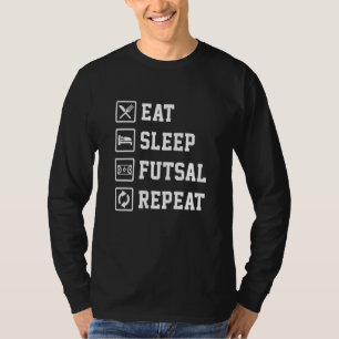 Eat Sleep Futsal Repeat Indoor Soccer Player Footb T-Shirt