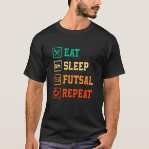 Eat Sleep Futsal Repeat Indoor Soccer Player Footb T-Shirt