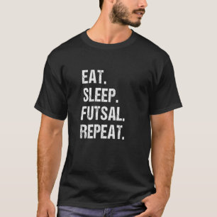 Eat Sleep Futsal Repeat Indoor Soccer Player Footb T-Shirt