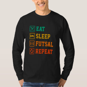 Eat Sleep Futsal Repeat Indoor Soccer Player Footb T-Shirt