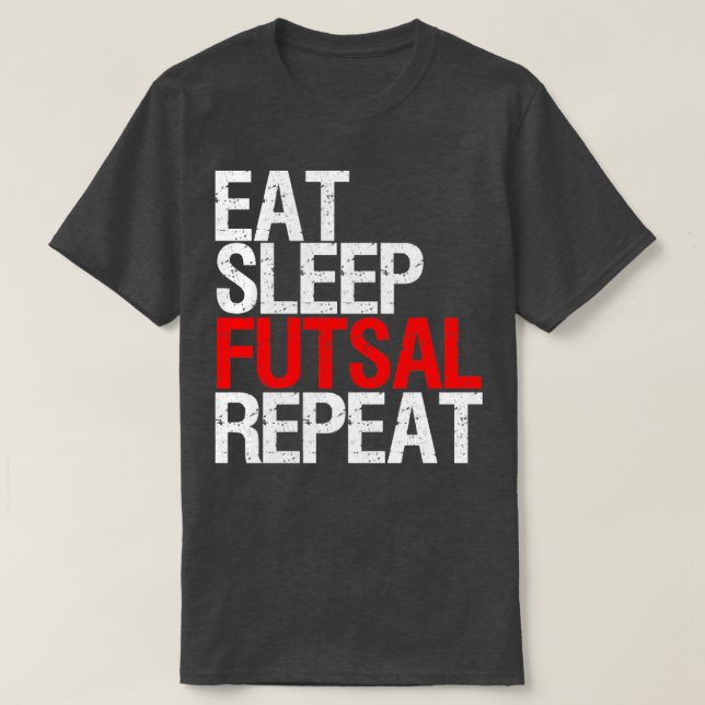 Eat Sleep Futsal Repeat Team gift T-Shirt (Design Front)