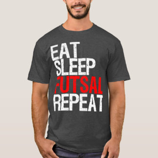 Eat Sleep Futsal Repeat Team gift T-Shirt