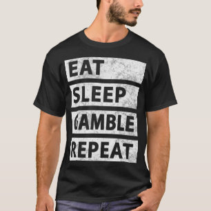 Eat Sleep Gamble Repeat Casino Funny Gambling T-Shirt