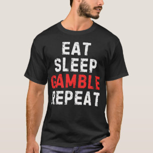 Eat Sleep Gamble Repeat Funny Gambling T-Shirt