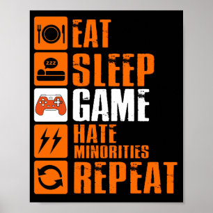 Eat Sleep Game Hate Minorities Repeat Poster