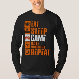 Eat Sleep Game Hate Minorities Repeat T-Shirt