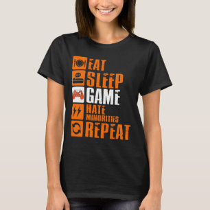 Eat Sleep Game Hate Minorities Repeat T-Shirt