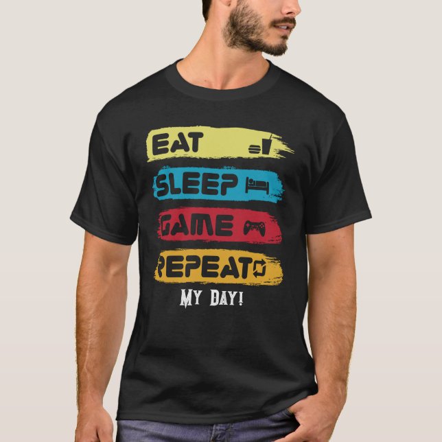 EAT SLEEP GAME REPEAT - customize text T-Shirt (Front)