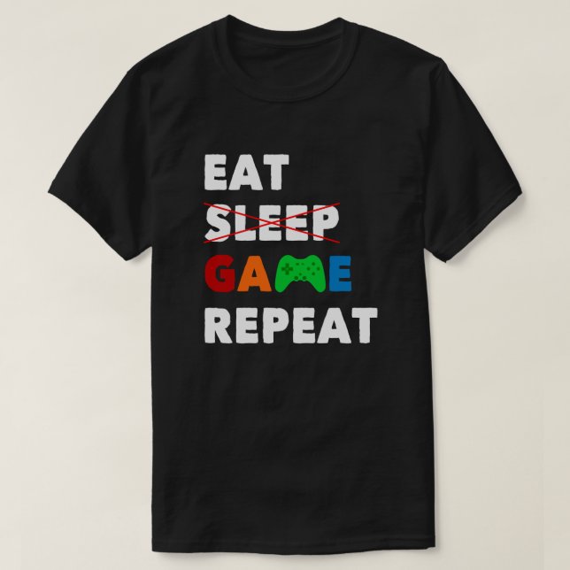 Eat Sleep Game Repeat | Funny Gamer T-Shirt (Design Front)