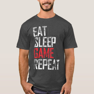 Eat Sleep Game Repeat Video Game Gift friend T-Shirt