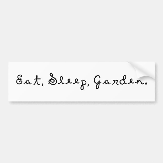 Eat, Sleep, Garden. Bumper Sticker (Front)