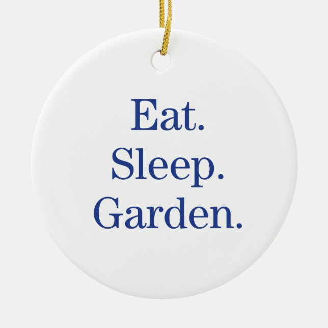 Eat. Sleep. Garden. Ceramic Ornament (Front)