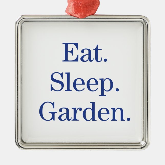 Eat. Sleep. Garden. Metal Ornament (Front)