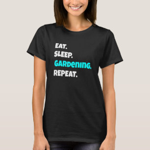 Eat Sleep Gardening Repeat Sarcastic Saying 1 T-Shirt
