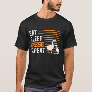 Eat Sleep Geese Repeat Goose Farmers T-Shirt