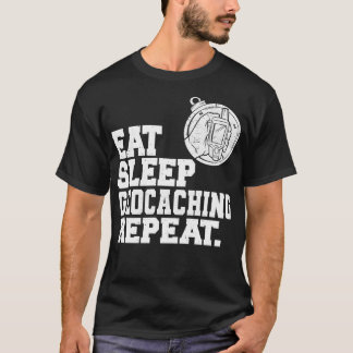 Eat Sleep Geocaching Repeat Geocacher  T-Shirt