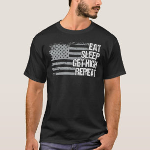 Eat Sleep Get High Repeat Us Flag Men Women Girls  T-Shirt