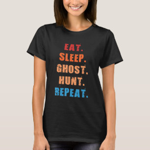 Eat Sleep Ghost Hunt Repeat Funny Vintage Ghost Hu T-Shirt