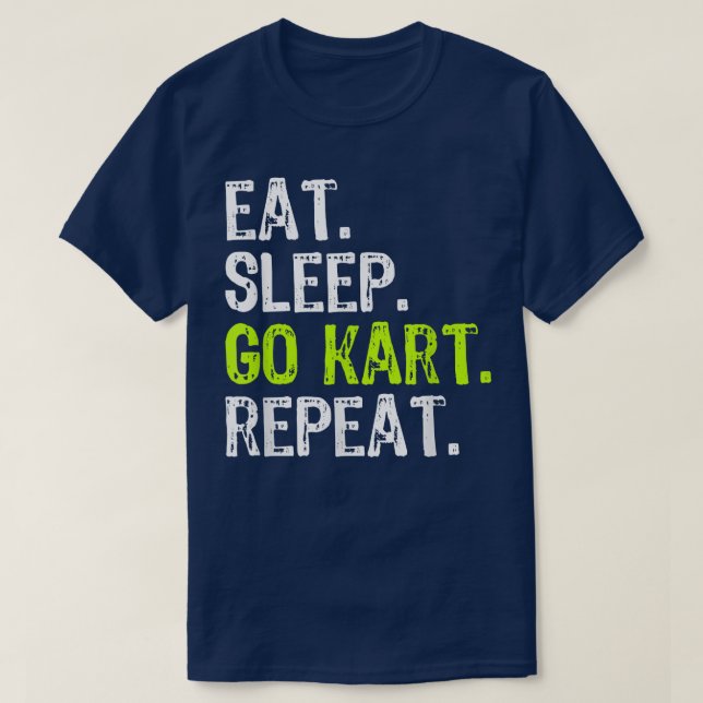 Eat Sleep Go Kart Repeat Gift Gokarting Gocarting  T-Shirt (Design Front)