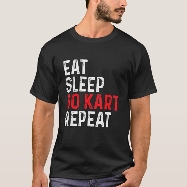 Eat Sleep Go Kart Repeat - Racer Racing Go Karting T-Shirt (Front)