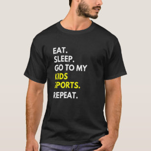 Eat Sleep Go To My Kids Sports Repeat Parents T-Shirt