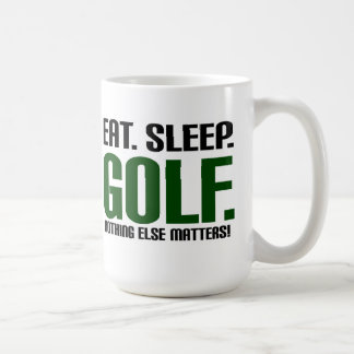 Eat Sleep Golf - Nothing Else Matters! Coffee Mug