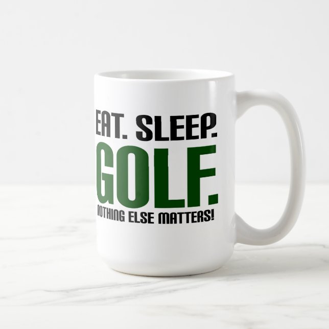 Eat Sleep Golf - Nothing Else Matters! Coffee Mug (Right)