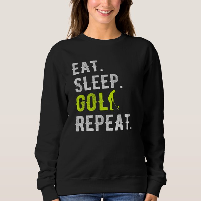 Eat Sleep Golf Repeat Funny Golfer Golfing Sweatshirt (Front)