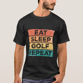 Eat Sleep Golf Repeat Funny Golfing Golfer Golfing T-Shirt