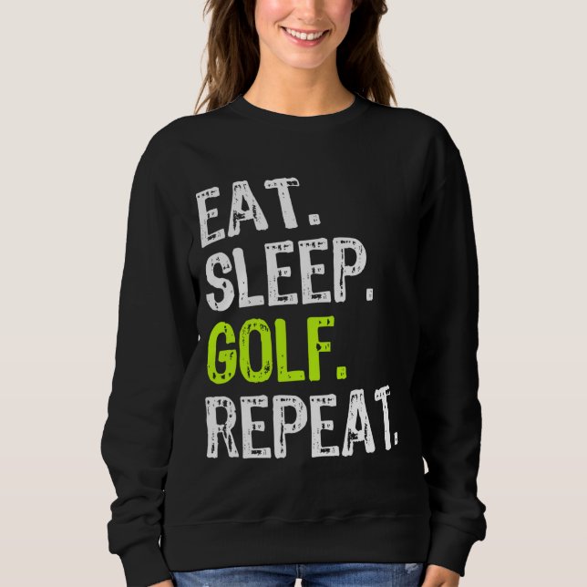 Eat Sleep Golf Repeat Golfer Golfing Funny Sweatshirt (Front)