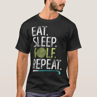 Eat Sleep Golf Repeat Golfing Golfer Funny Men Wom T-Shirt