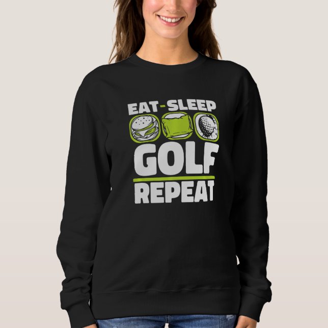 Eat Sleep Golf Repeat Player Pro Golfer Golfing Le Sweatshirt (Front)