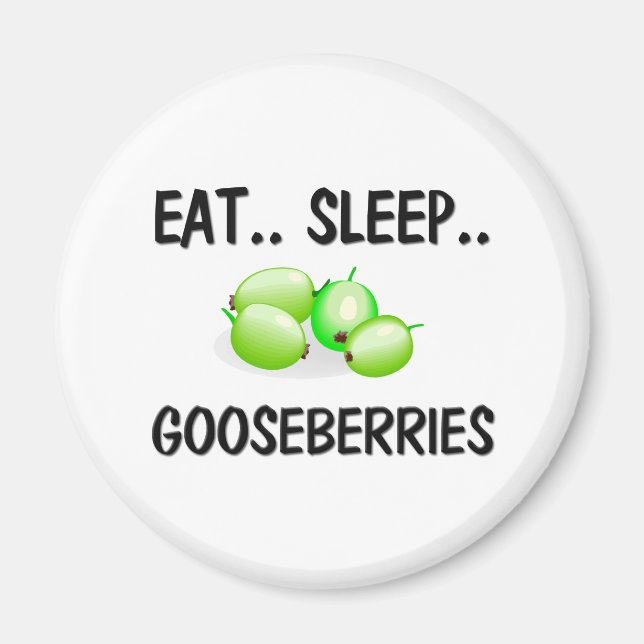 Eat Sleep GOOSEBERRIES Magnet (Front)