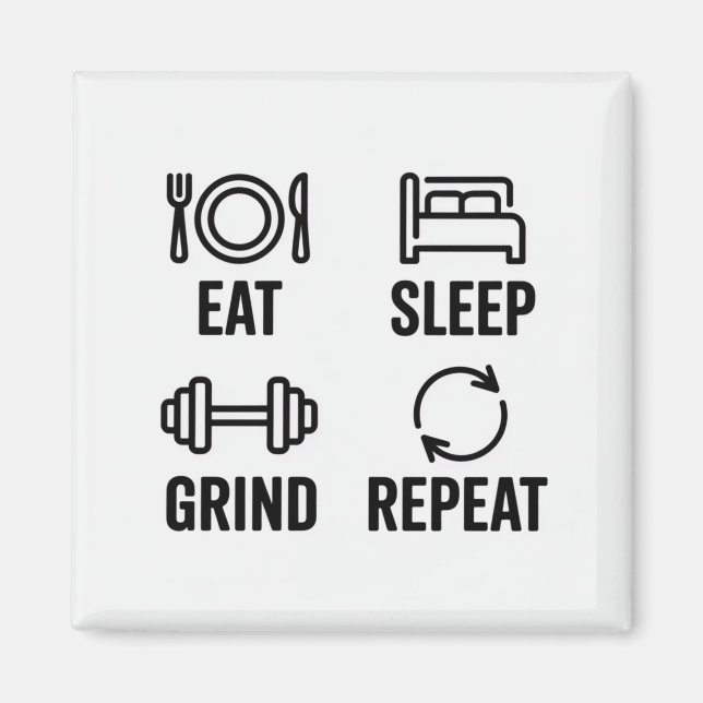Eat. Sleep. Grind. Repeat Magnet (Front)