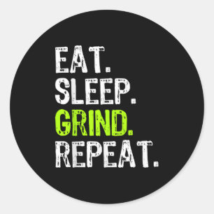 Eat Sleep Grind Repeat Motivational Inspirational Classic Round Sticker