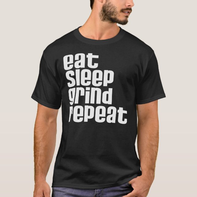 Eat Sleep Grind Repeat T-Shirt (Front)