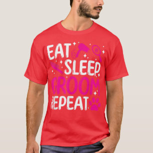 Eat sleep groom repeat dog groomer dog grooming  T-Shirt