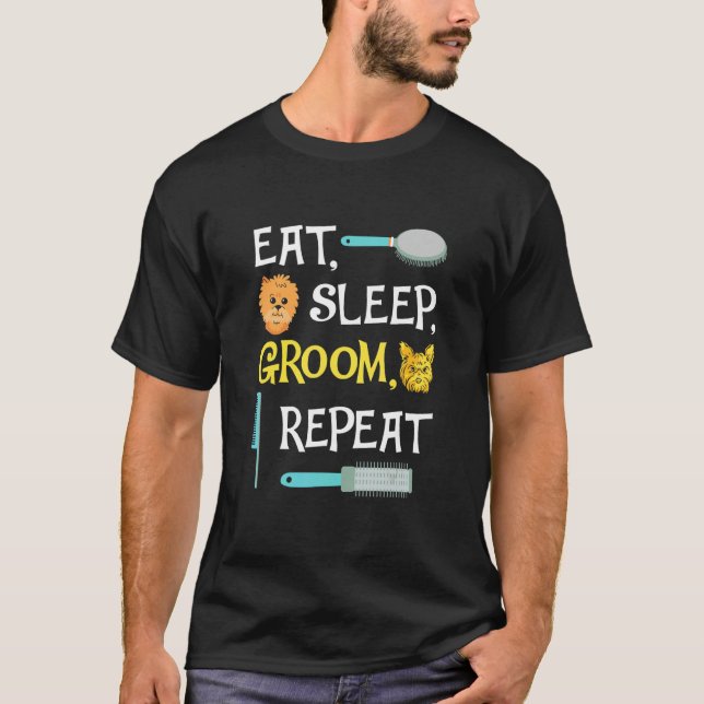 Eat Sleep Groom Repeat  Dog Grooming T-Shirt (Front)