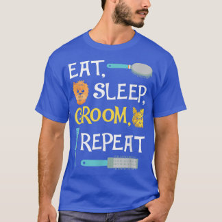 Eat Sleep Groom Repeat Funny Dog Grooming  T-Shirt